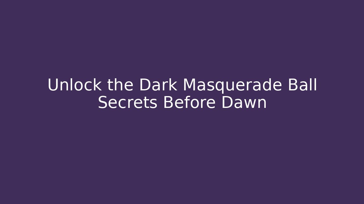 Unlock the Dark Masquerade Ball Secrets Before Dawn - Create More Assets