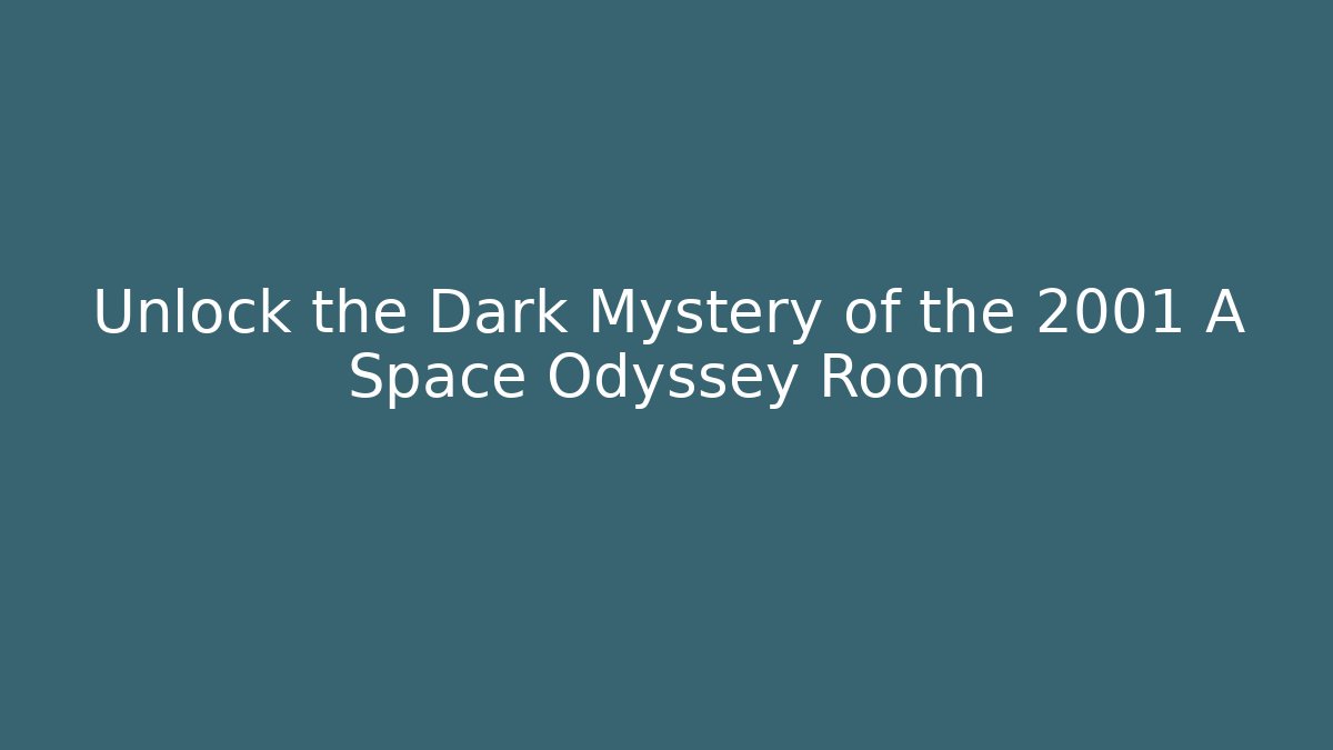 Unlock the Dark Mystery of the 2001 A Space Odyssey Room