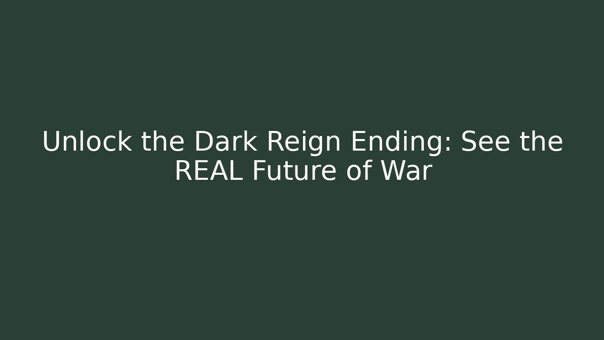 Unlock the Dark Reign Ending: See the REAL Future of War
