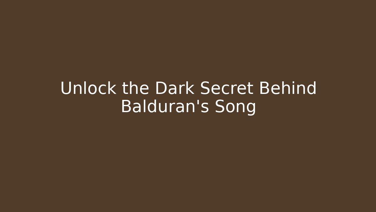 Unlock the Dark Secret Behind Balduran's Song