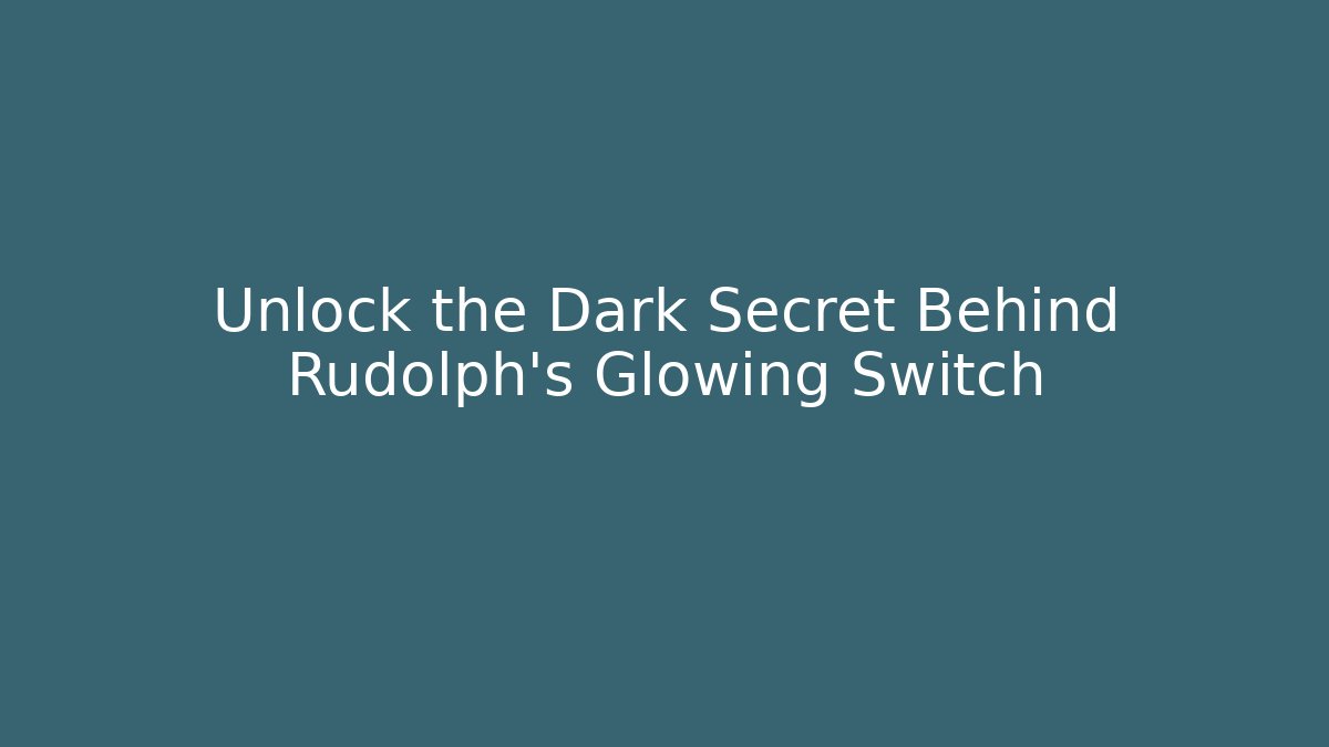 Unlock the Dark Secret Behind Rudolph’s Glowing Switch - Create More Assets