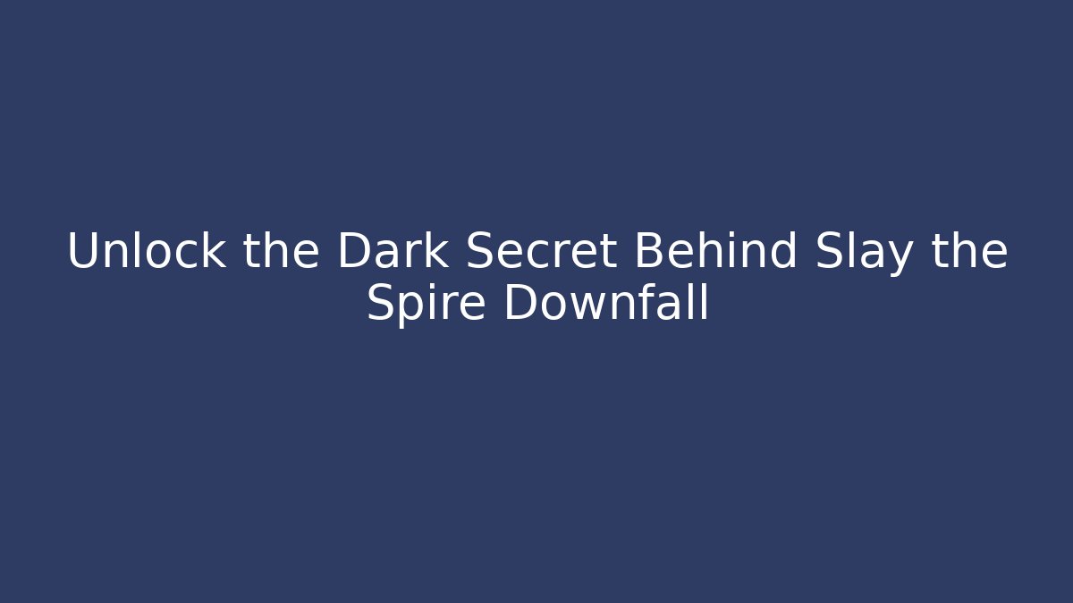 Unlock the Dark Secret Behind Slay the Spire Downfall
