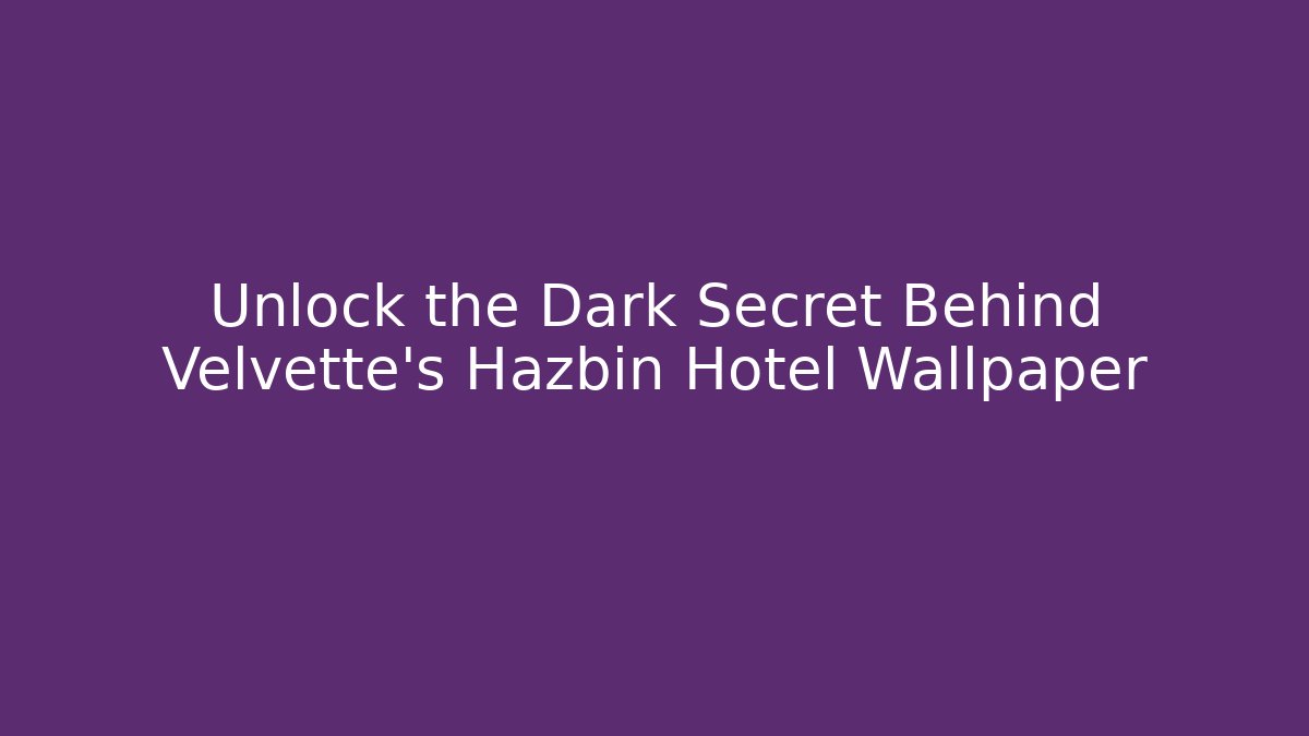 Unlock the Dark Secret Behind Velvette's Hazbin Hotel Wallpaper