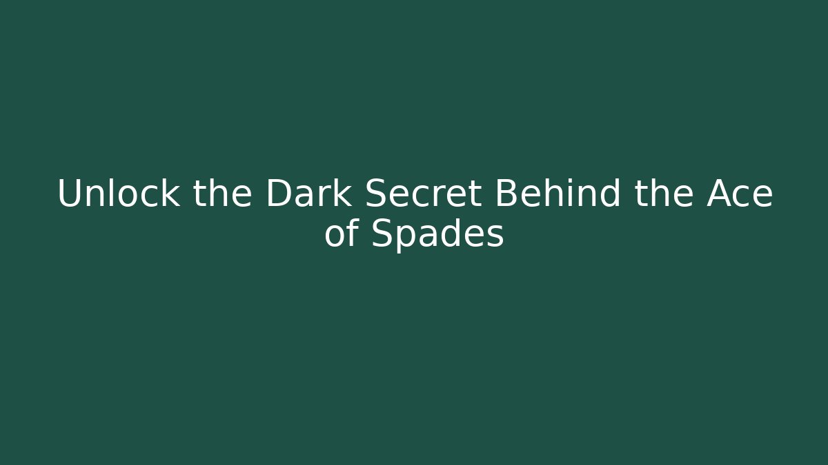 Unlock the Dark Secret Behind the Ace of Spades