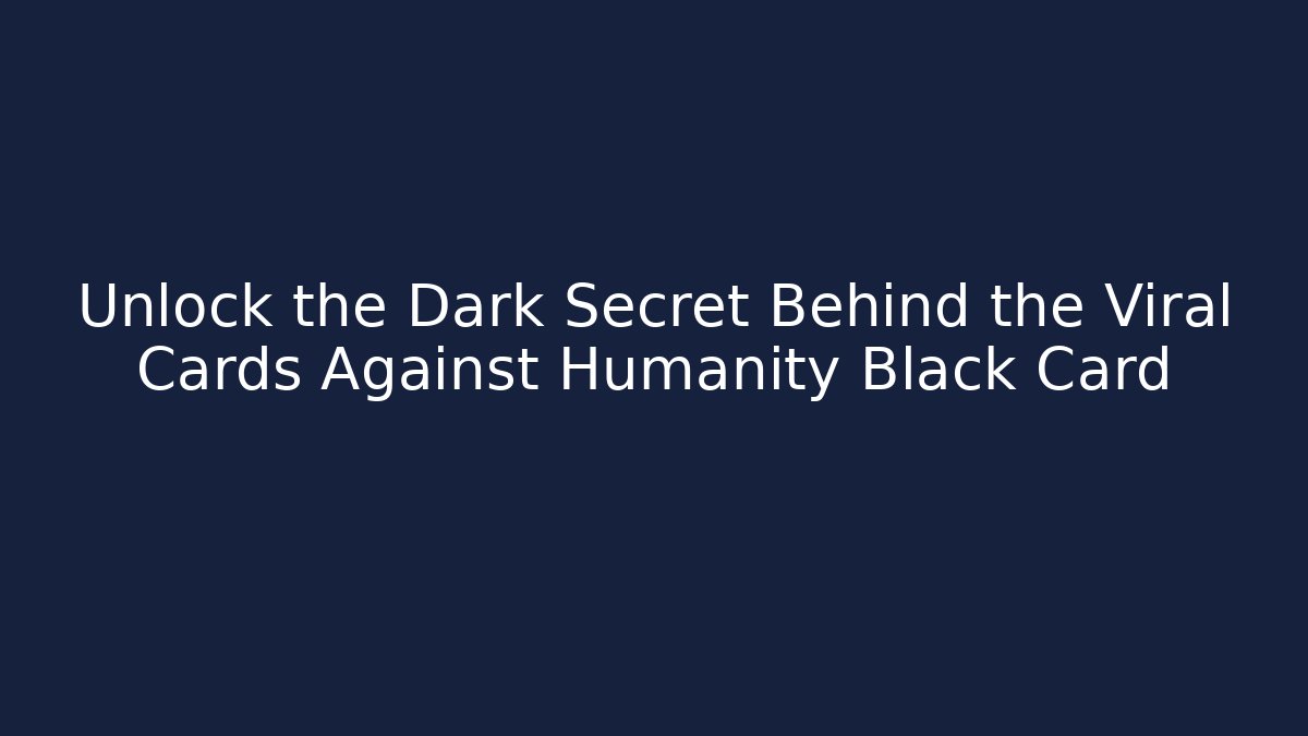 Unlock the Dark Secret Behind the Viral Cards Against Humanity Black Card