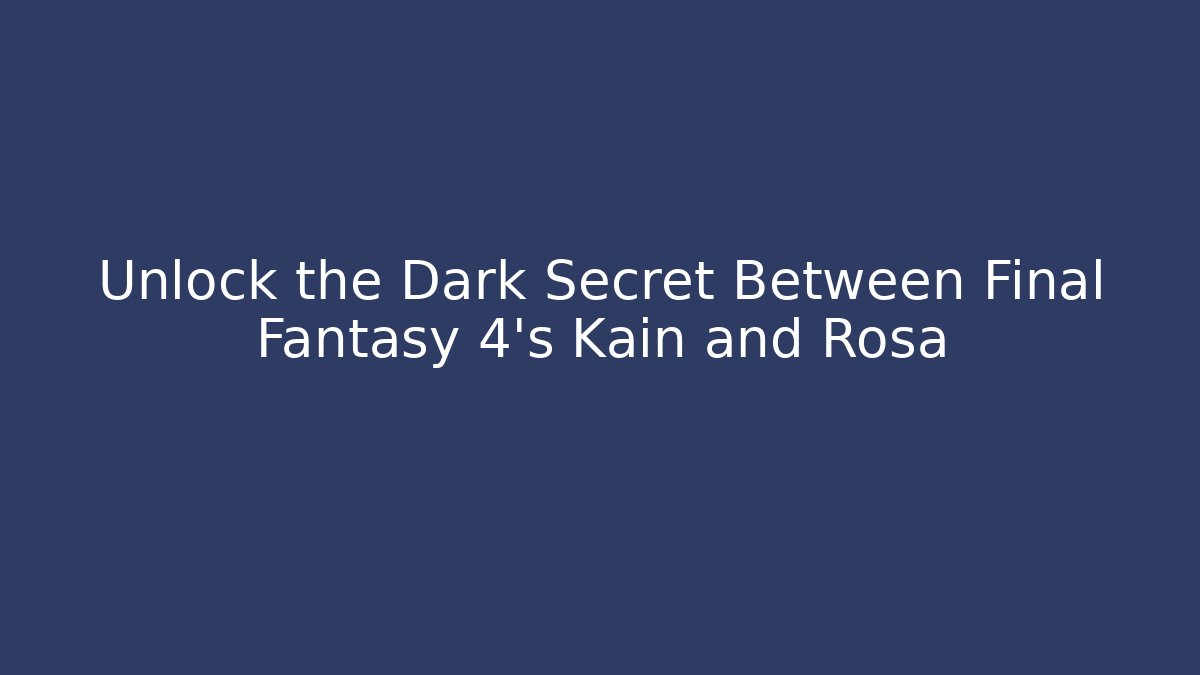 Unlock the Dark Secret Between Final Fantasy 4's Kain and Rosa