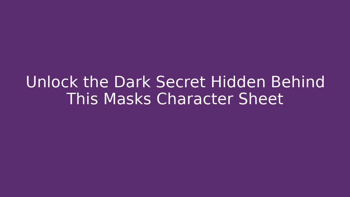 Unlock the Dark Secret Hidden Behind This Masks Character Sheet