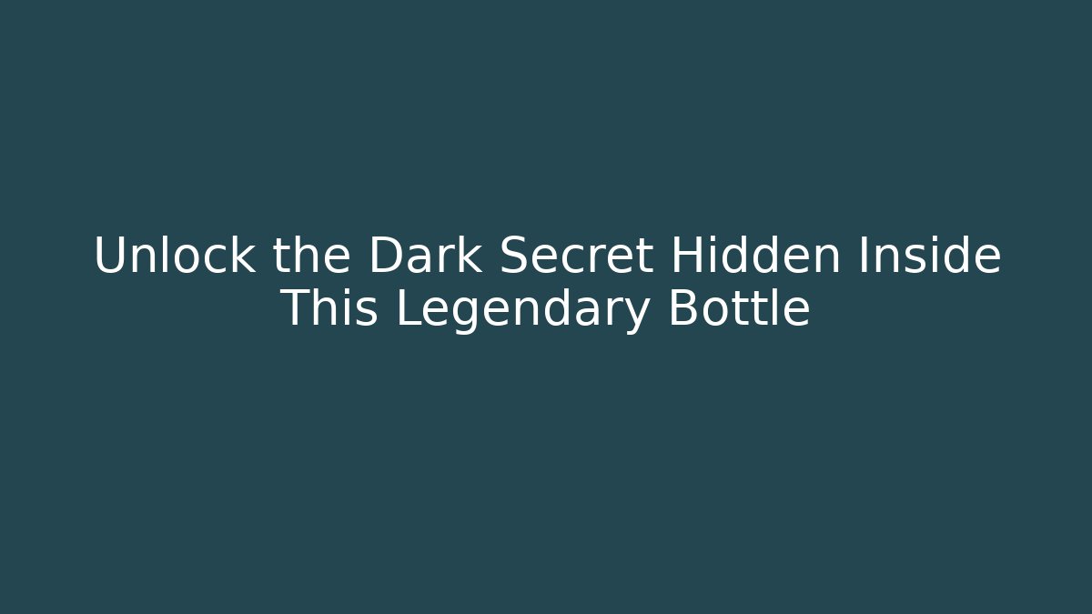 Unlock the Dark Secret Hidden Inside This Legendary Bottle