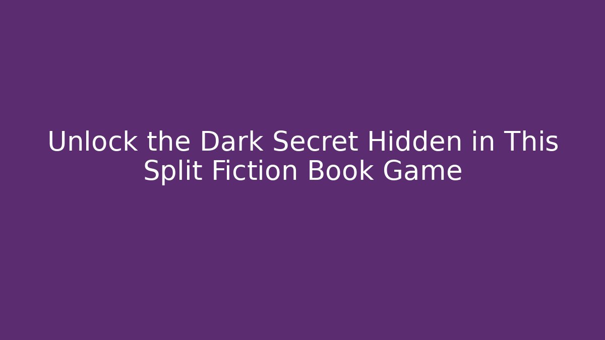 Unlock the Dark Secret Hidden in This Split Fiction Book Game