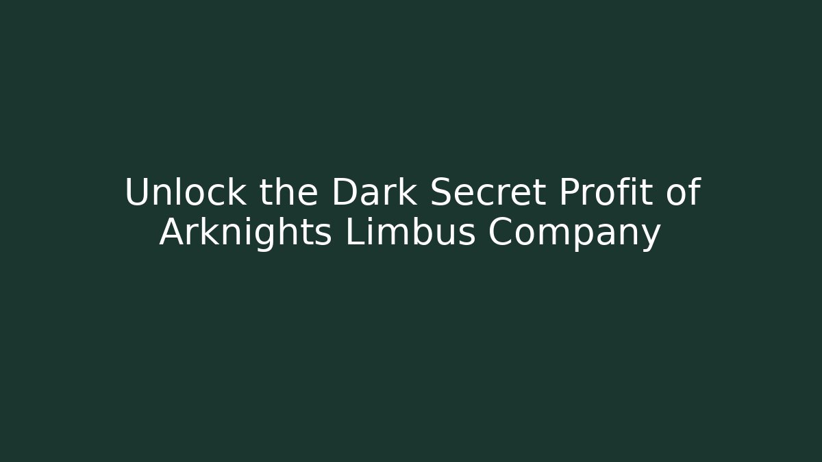 Unlock the Dark Secret Profit of Arknights Limbus Company