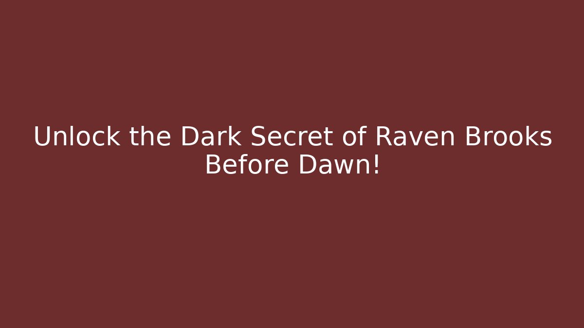 Unlock the Dark Secret of Raven Brooks Before Dawn!