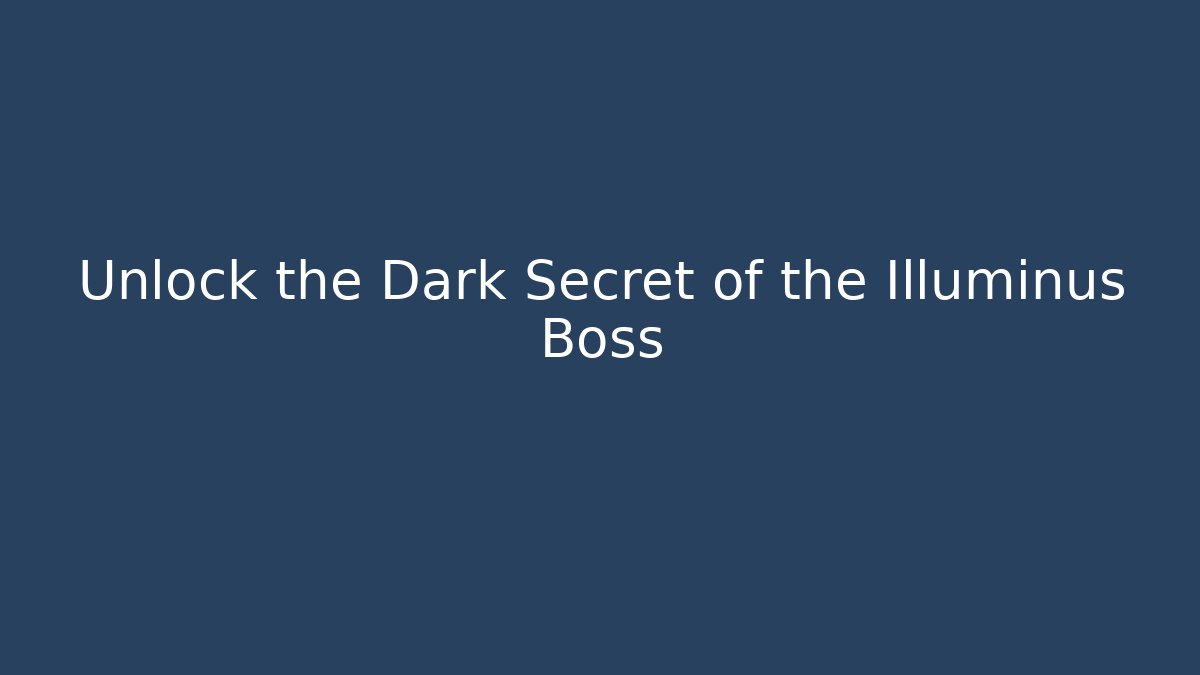 Unlock the Dark Secret of the Illuminus Boss