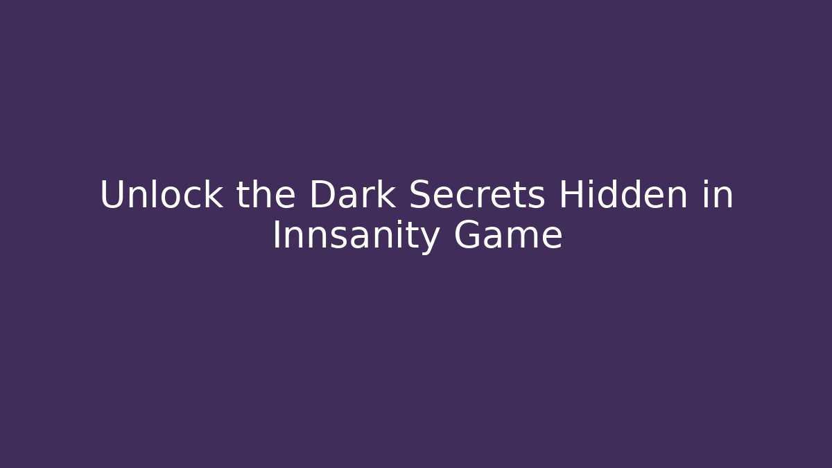 Unlock the Dark Secrets Hidden in Innsanity Game