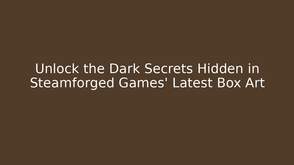 Unlock the Dark Secrets Hidden in Steamforged Games’ Latest Box Art