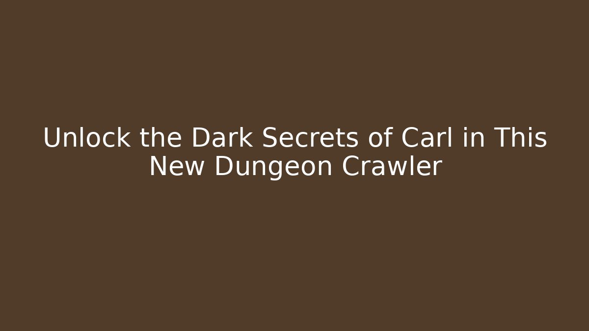 Unlock the Dark Secrets of Carl in This New Dungeon Crawler