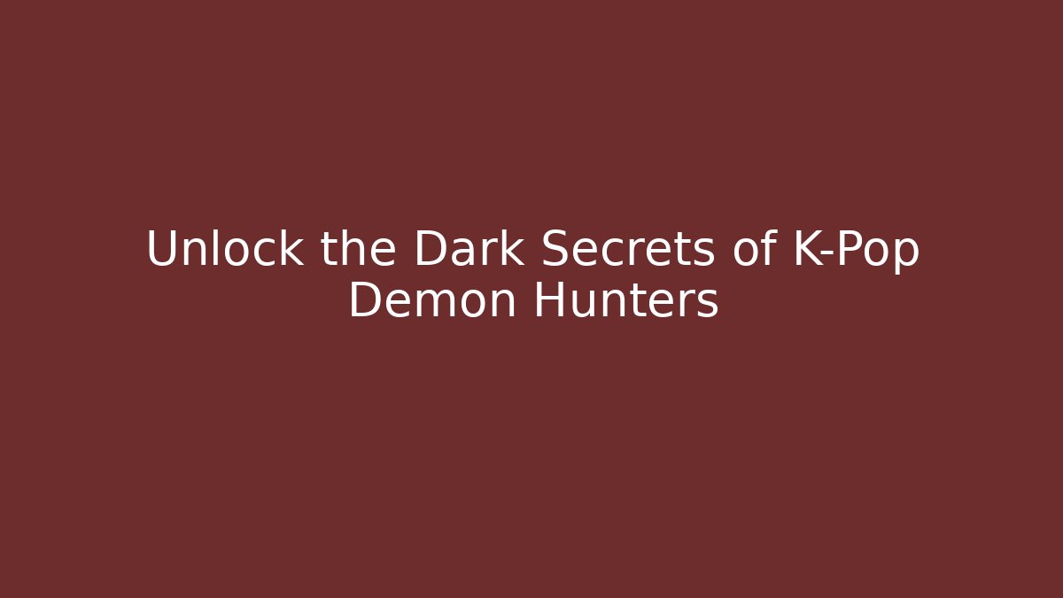 Unlock the Dark Secrets of K-Pop Demon Hunters
