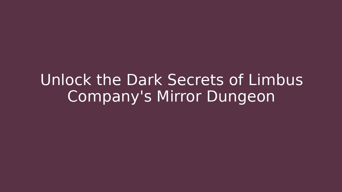 Unlock the Dark Secrets of Limbus Company's Mirror Dungeon