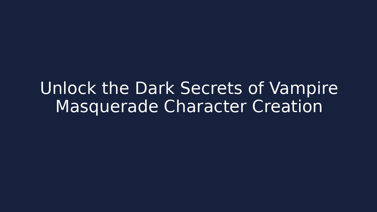 Unlock the Dark Secrets of Vampire Masquerade Character Creation