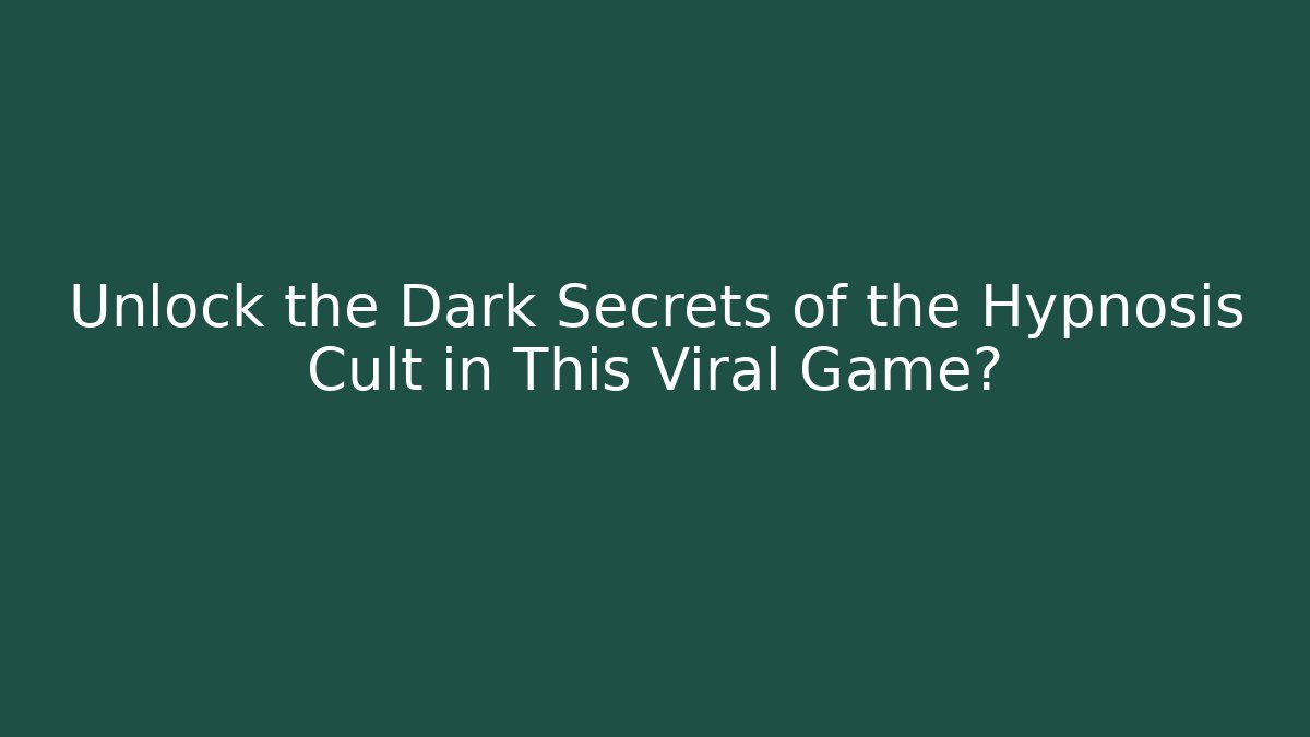 Unlock the Dark Secrets of the Hypnosis Cult in This Viral Game?