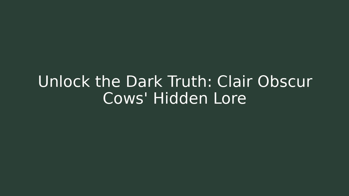 Unlock the Dark Truth: Clair Obscur Cows' Hidden Lore - Create More Assets