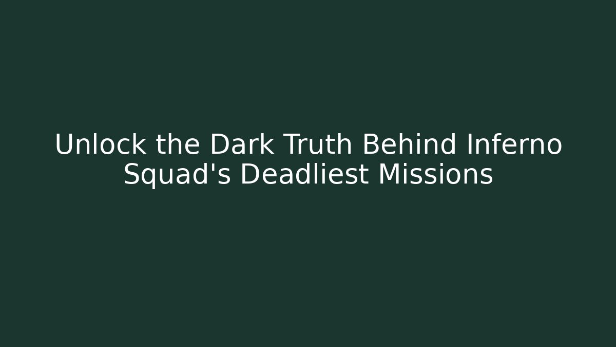 Unlock the Dark Truth Behind Inferno Squad's Deadliest Missions