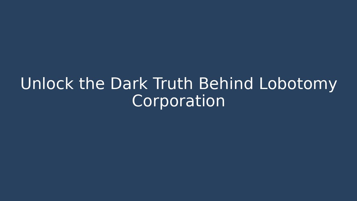 Unlock the Dark Truth Behind Lobotomy Corporation