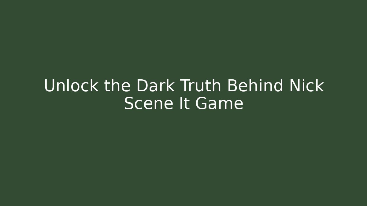 Unlock the Dark Truth Behind Nick Scene It Game