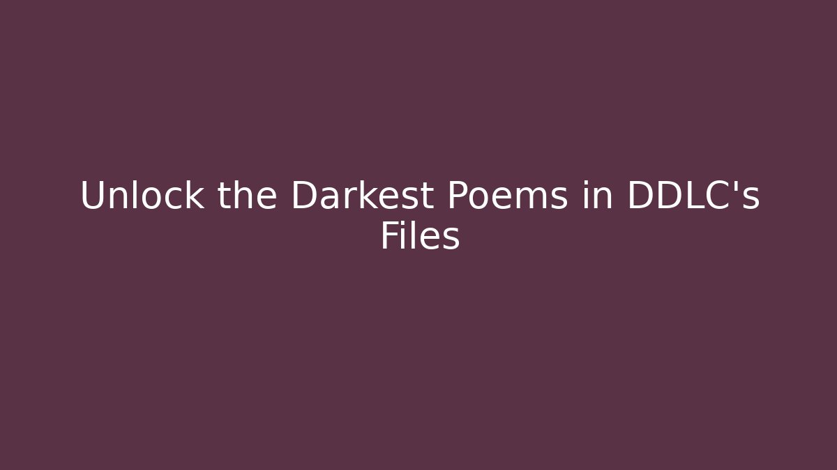 Unlock the Darkest Poems in DDLC's Files