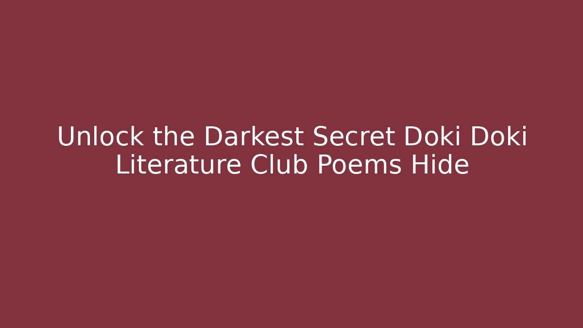Unlock the Darkest Secret Doki Doki Literature Club Poems Hide