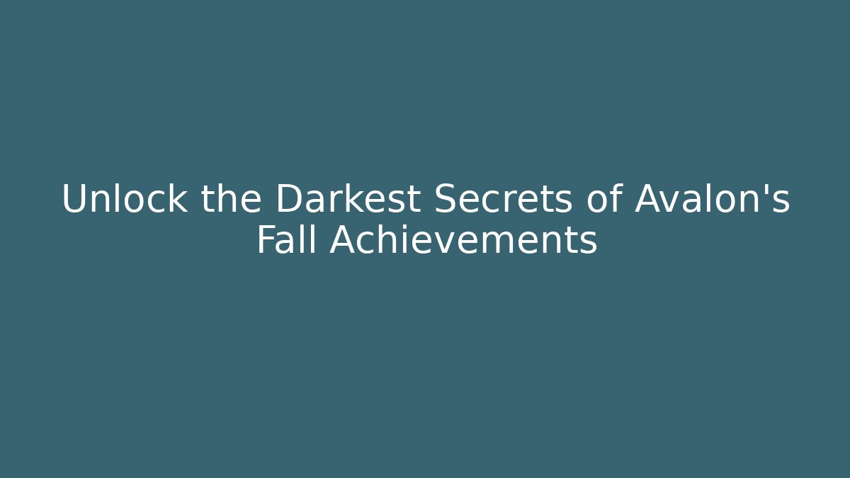 Unlock the Darkest Secrets of Avalon's Fall Achievements