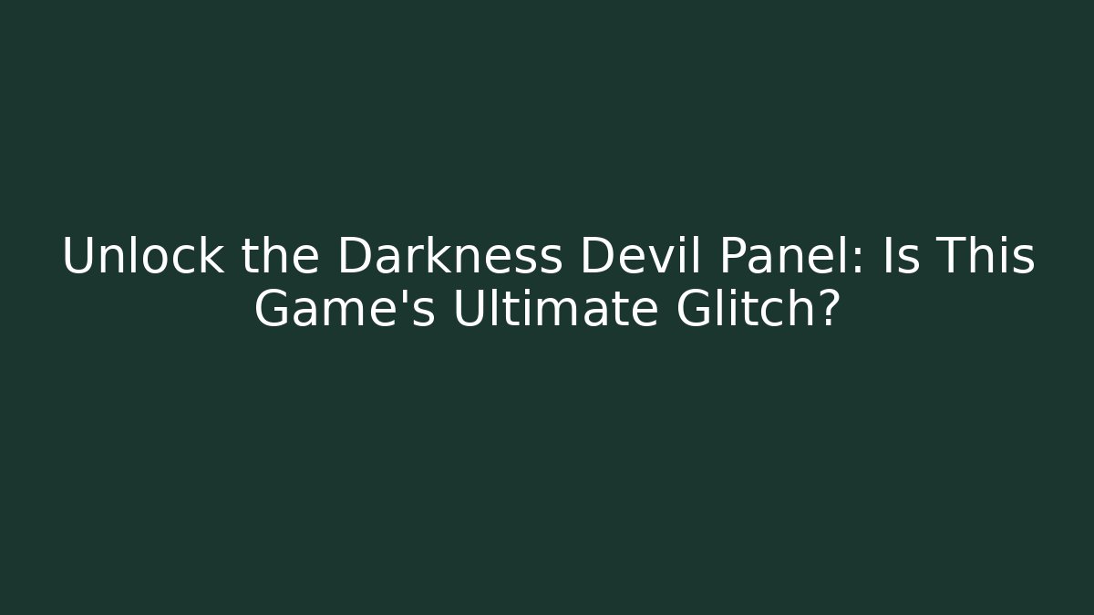 Unlock the Darkness Devil Panel: Is This Game's Ultimate Glitch?