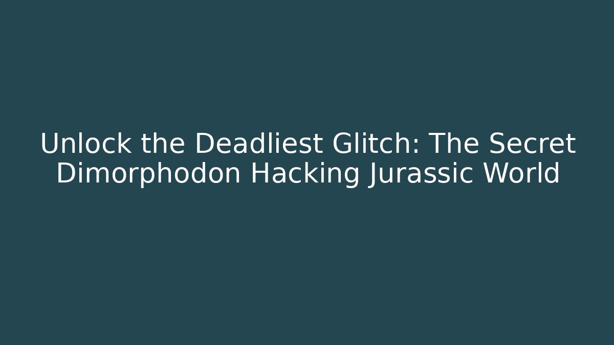 Unlock the Deadliest Glitch: The Secret Dimorphodon Hacking Jurassic World