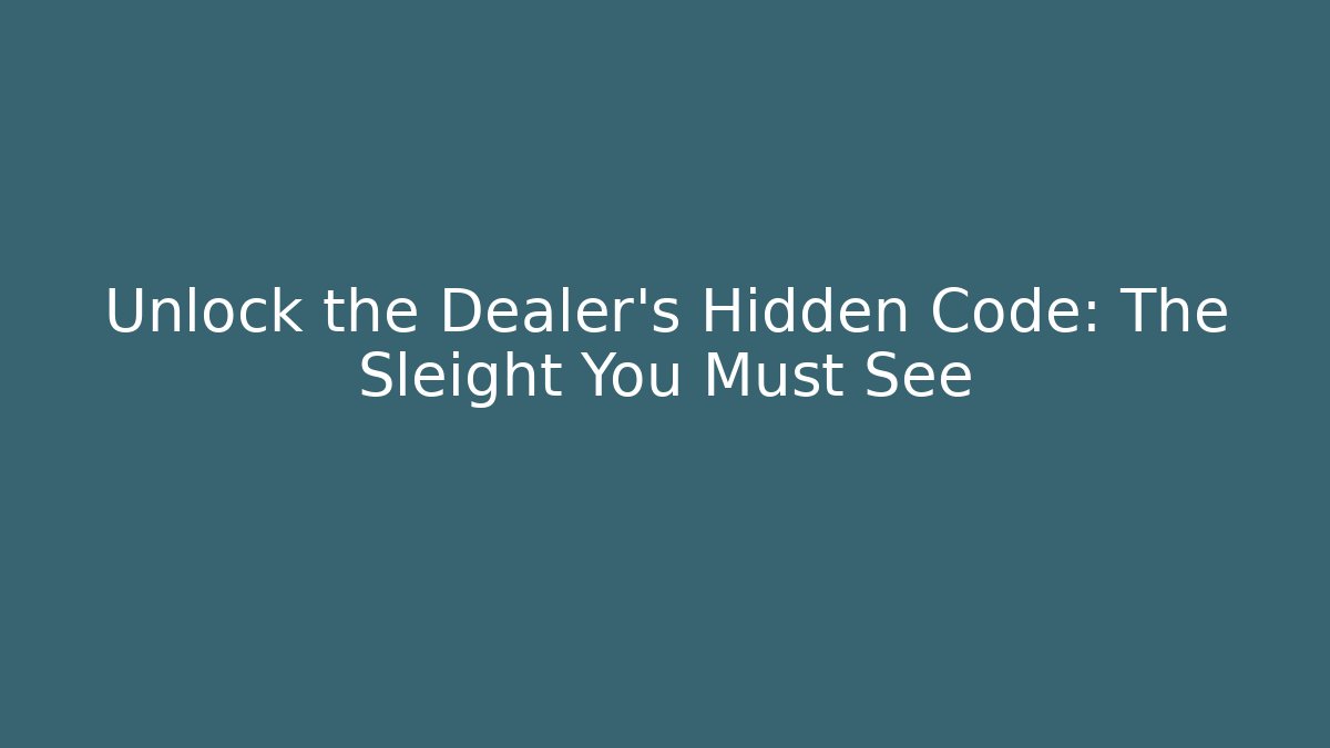 Unlock the Dealer's Hidden Code: The Sleight You Must See