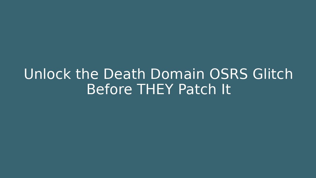 Unlock the Death Domain OSRS Glitch Before THEY Patch It - Create More Assets
