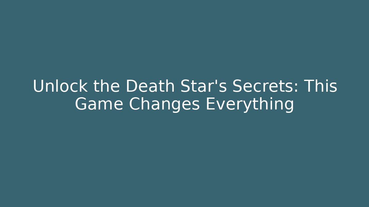 Unlock the Death Star's Secrets: This Game Changes Everything