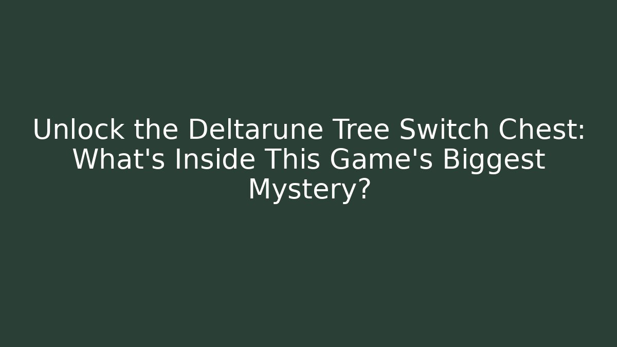 Unlock the Deltarune Tree Switch Chest: What's Inside This Game's Biggest Mystery?