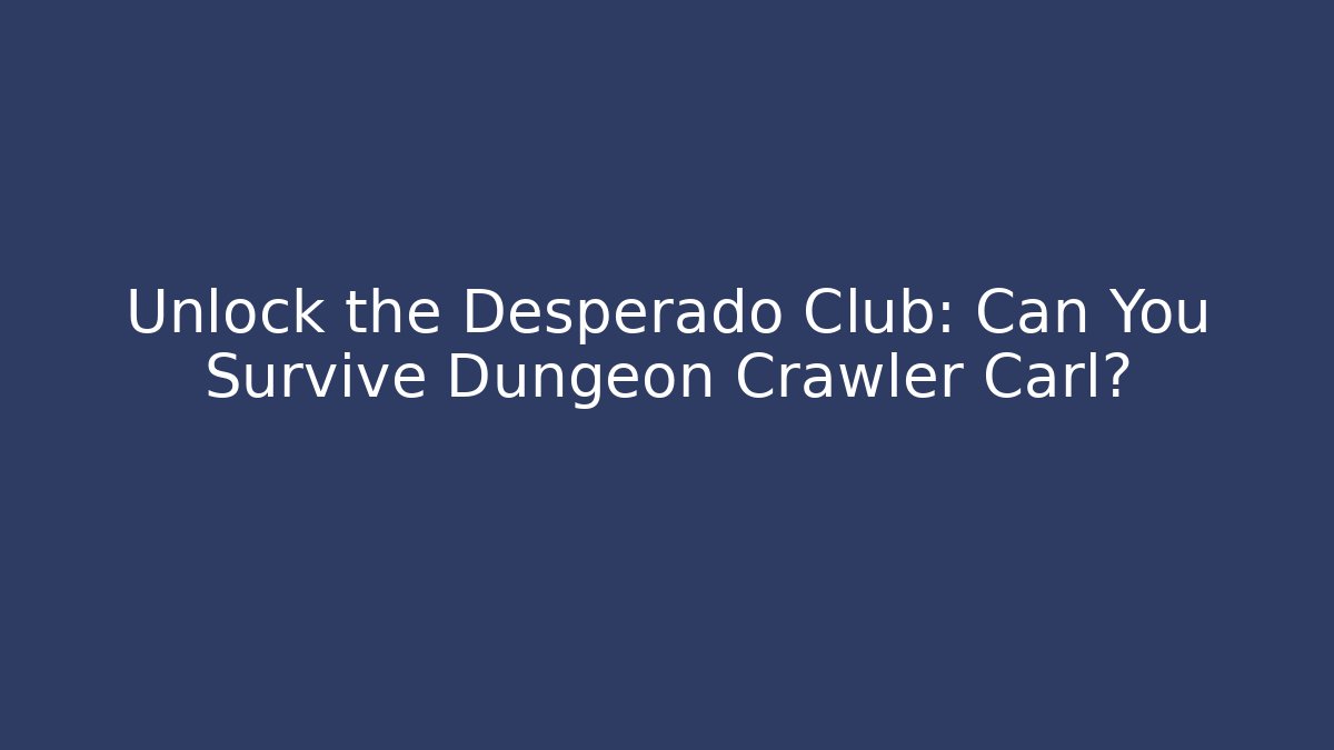 Unlock the Desperado Club: Can You Survive Dungeon Crawler Carl?