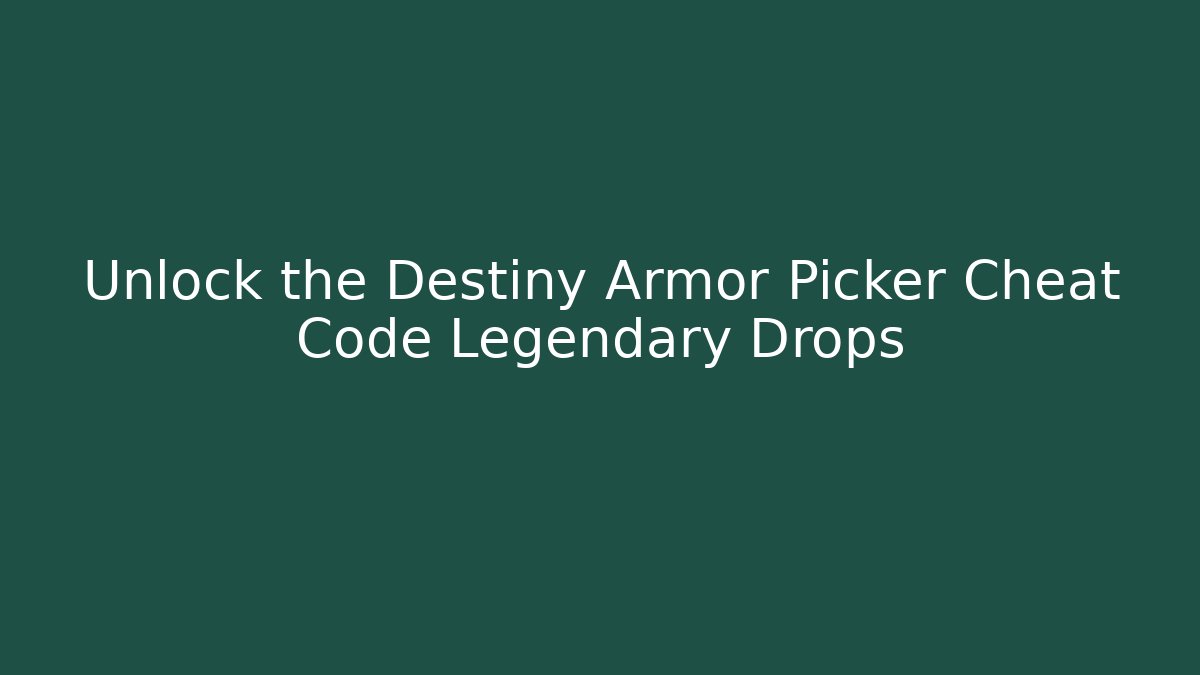 Unlock the Destiny Armor Picker Cheat Code Legendary Drops