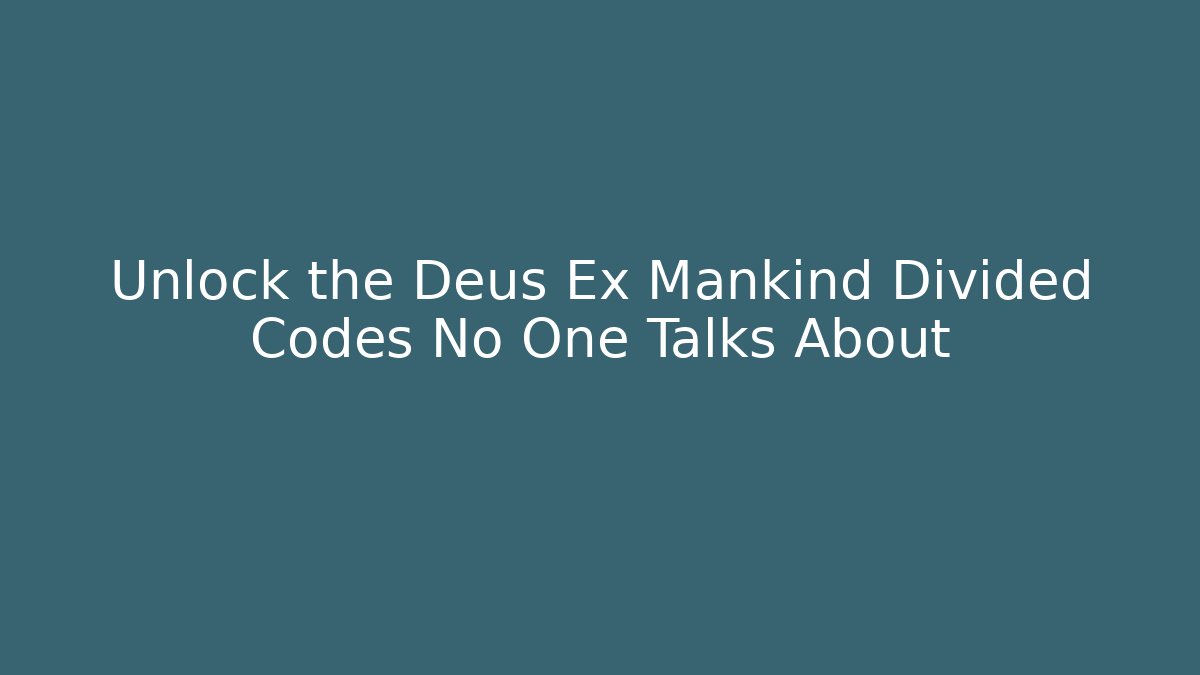 Unlock the Deus Ex Mankind Divided Codes No One Talks About