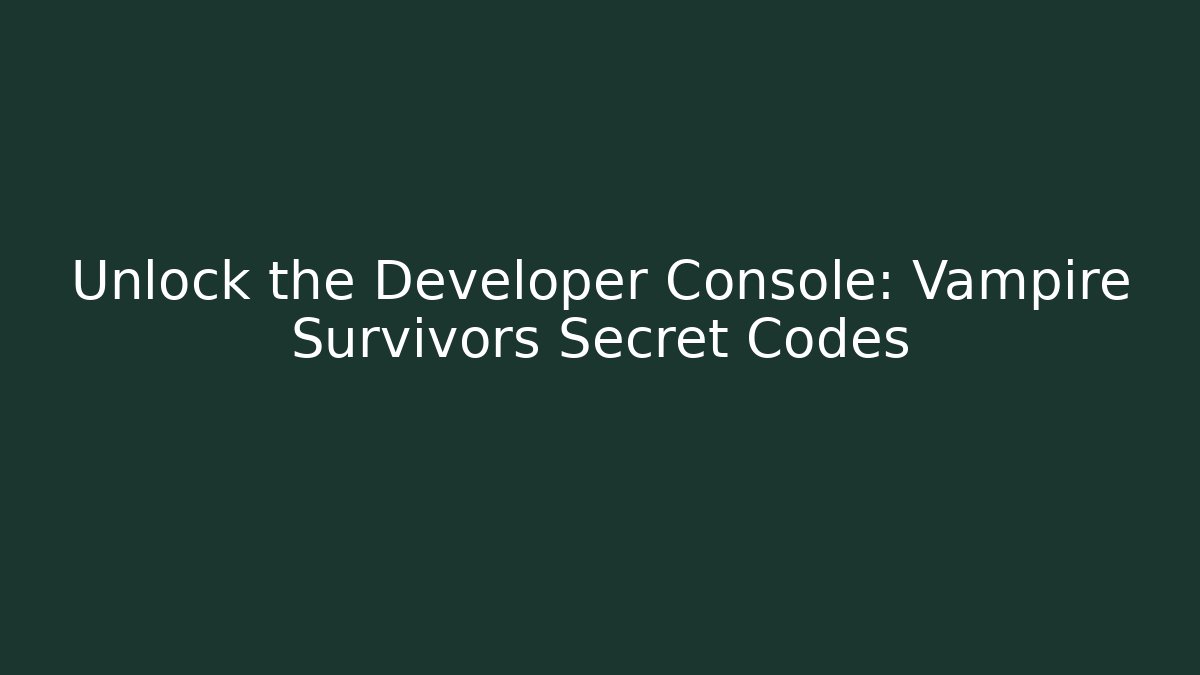 Unlock the Developer Console: Vampire Survivors Secret Codes