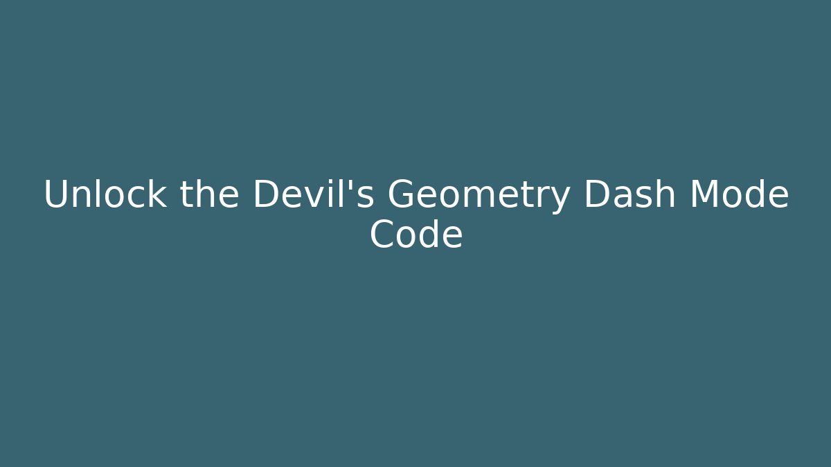 Unlock the Devil's Geometry Dash Mode Code - Create More Assets