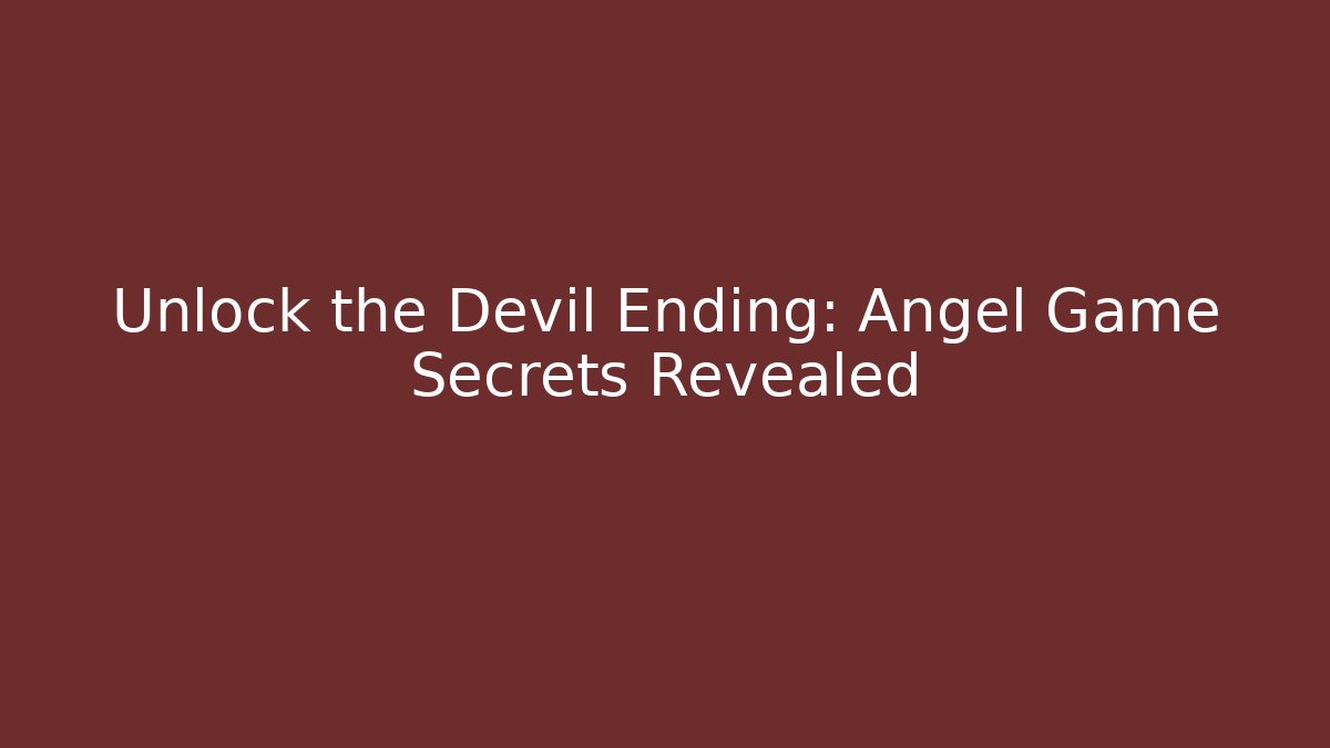 Unlock the Devil Ending: Angel Game Secrets Revealed - Create More Assets