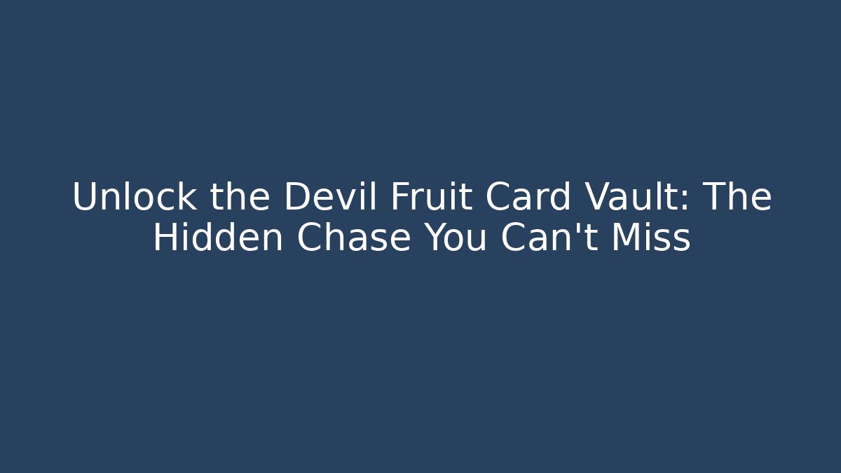 Unlock the Devil Fruit Card Vault: The Hidden Chase You Can't Miss