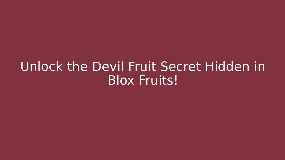 Unlock the Devil Fruit Secret Hidden in Blox Fruits!
