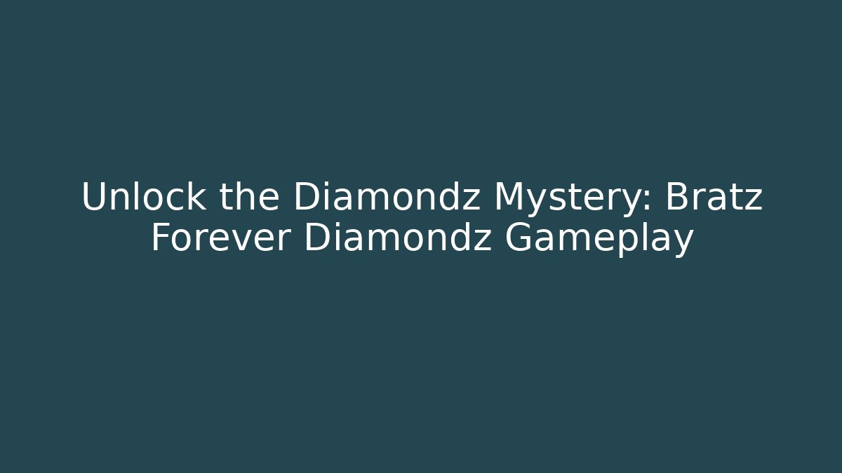 Unlock the Diamondz Mystery: Bratz Forever Diamondz Gameplay