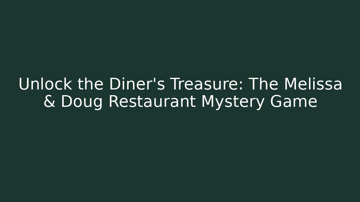 Unlock the Diner's Treasure: The Melissa & Doug Restaurant Mystery Game