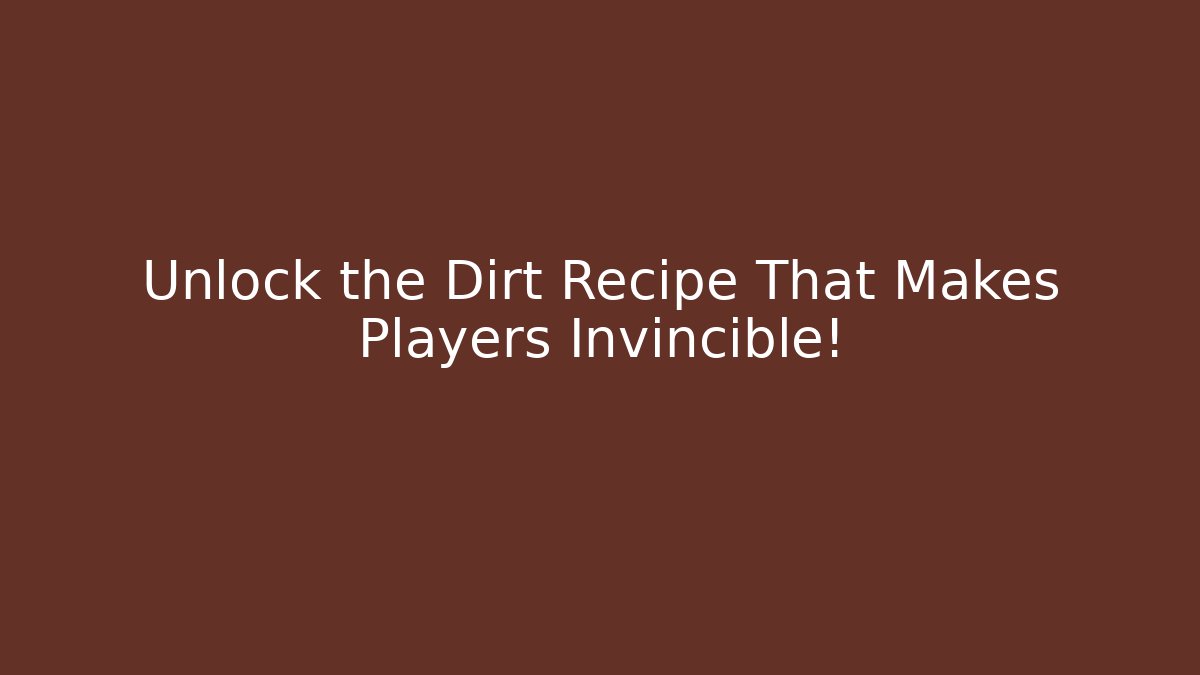 Unlock the Dirt Recipe That Makes Players Invincible! - Create More Assets