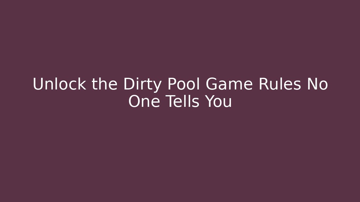 Unlock the Dirty Pool Game Rules No One Tells You