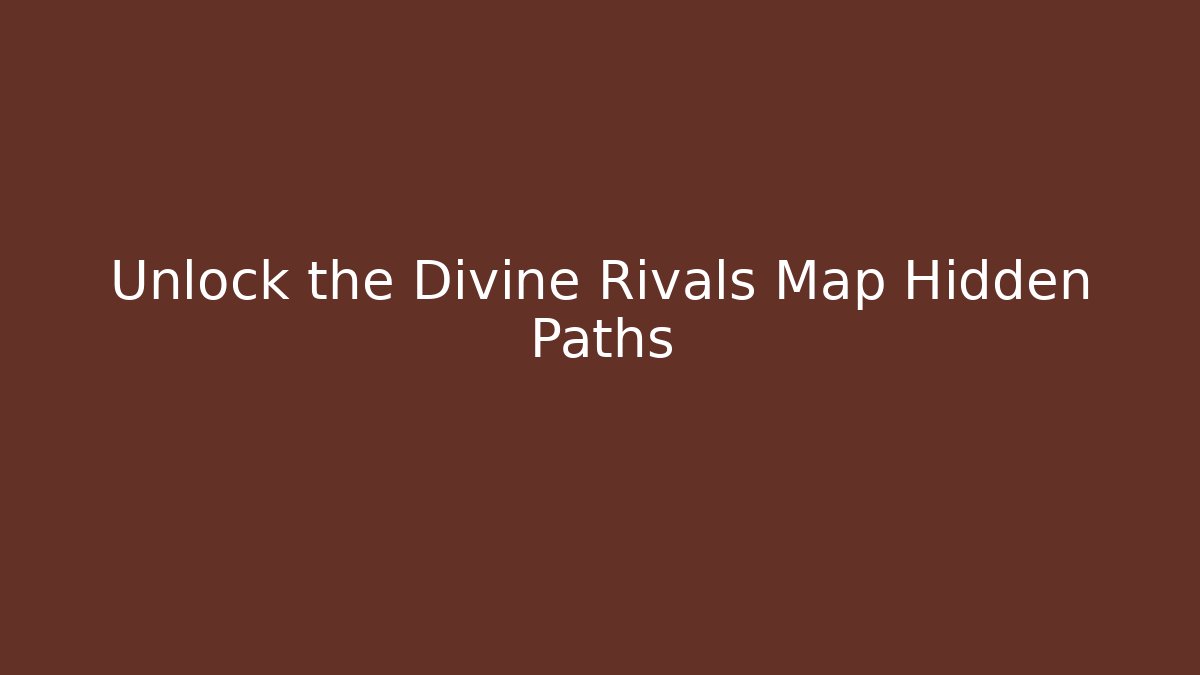 Unlock the Divine Rivals Map Hidden Paths