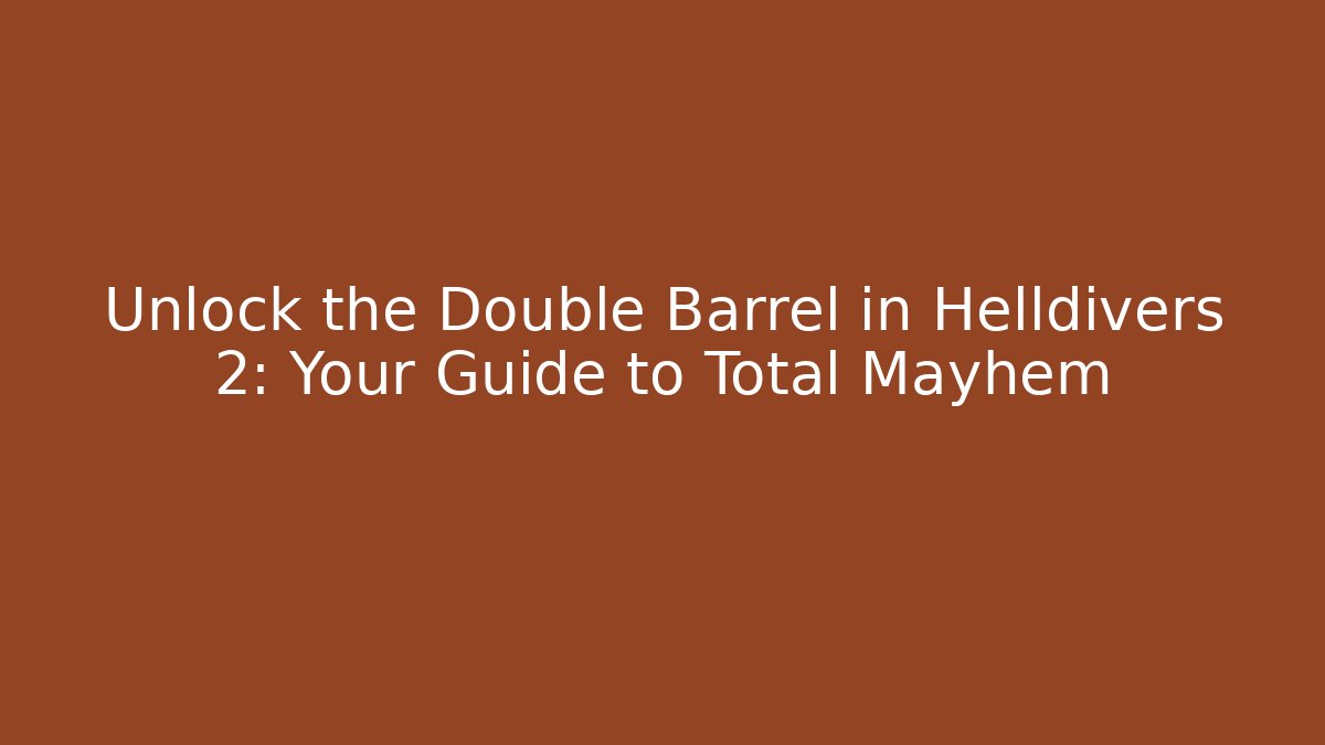 Unlock the Double Barrel in Helldivers 2: Your Guide to Total Mayhem